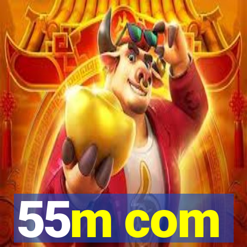 55m com